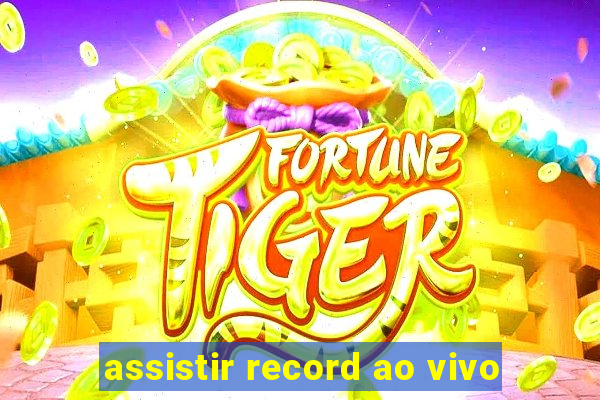 assistir record ao vivo